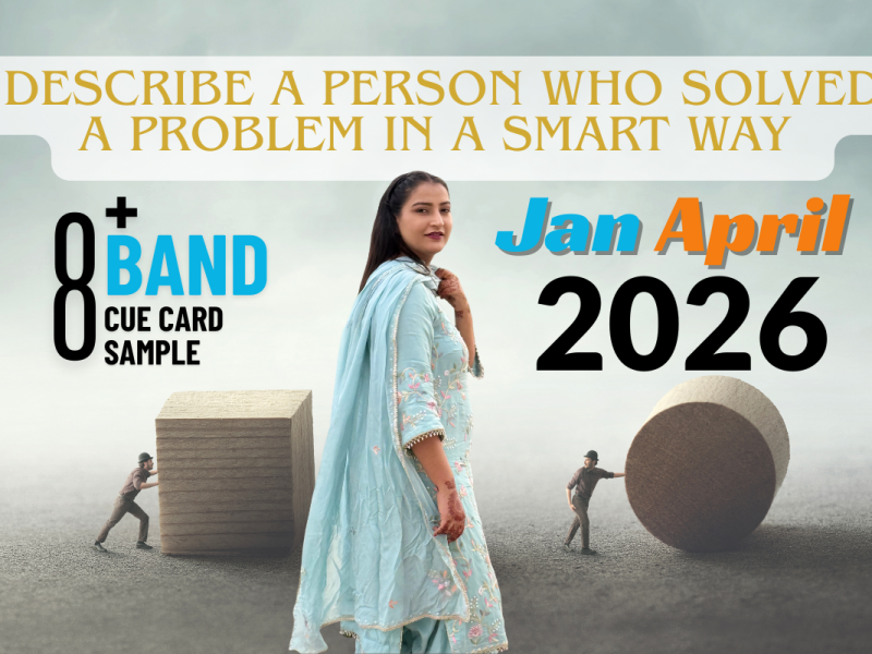 Describe a Person Who Solved a Problem in a Smart Way – IELTS Speaking Cue Card Jan–April 2026 (Band 8+)