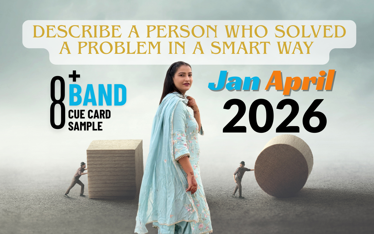 Describe a Person Who Solved a Problem in a Smart Way – IELTS Speaking Cue Card Jan–April 2026 (Band 8+)