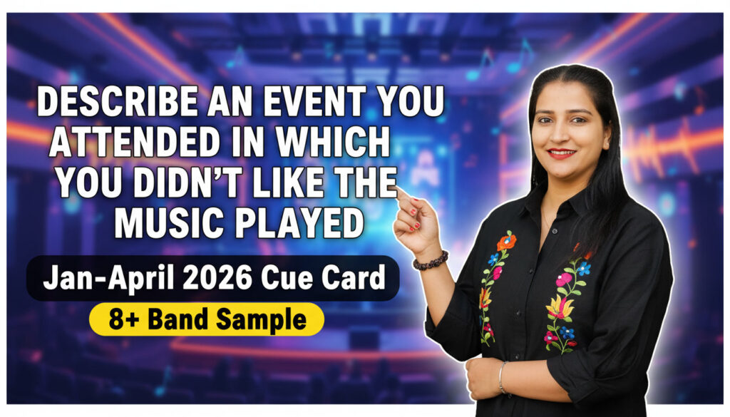 Describe an Event You Attended in Which You Didn’t Like the Music Played – IELTS Speaking Cue Card Jan–April 2026 (Band 8+ Sample) Describe an Event You Attended in Which You Didn’t Like the Music Played – IELTS Speaking Cue Card Jan–April 2026 (Band 8+ Sample)