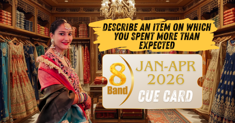 Describe an Item on Which You Spent More Than Expected – January to April 2026 IELTS Speaking Cue Card (8+ Band Answer)