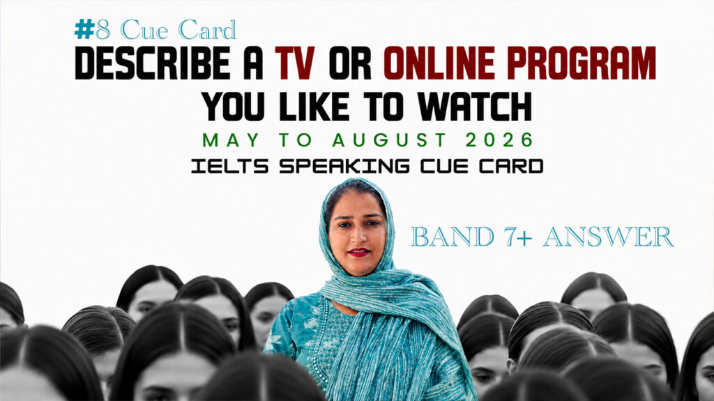 Describe a TV or Online Program You Like to Watch IELTS Speaking Cue Card May to August 2026