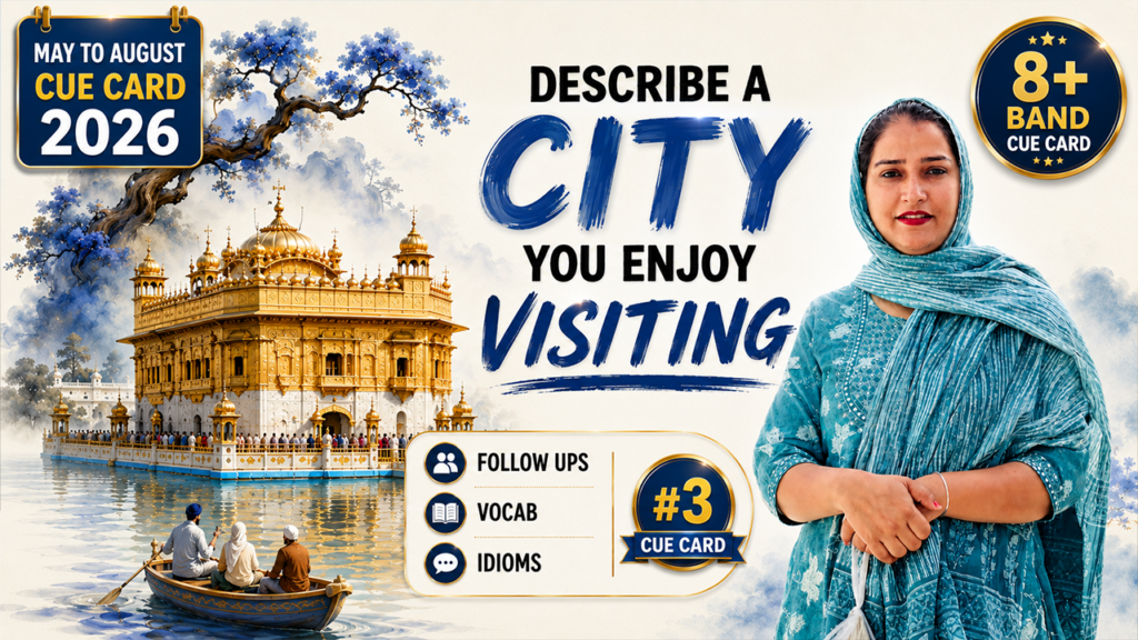 Describe a City You Enjoy Visiting IELTS Cue Card 2026